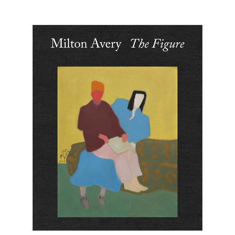 【预售】米尔顿·艾弗里:人物 Milton Avery: The Figure 英文进口原版艺术画册画集外文图书Milton Avery