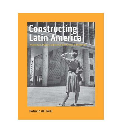 【预售】建设拉丁美洲：现代艺术博物馆的建筑、政治和种族 Constructing Latin America: Architecture...英文进口原版建筑设计图