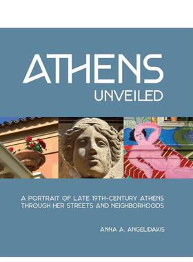 【预售】揭秘雅典：通过街道和街区描绘19世纪晚期的雅典 Athens Unveiled 英文进口原版摄影作品集外文图书 Anna Angelidakis