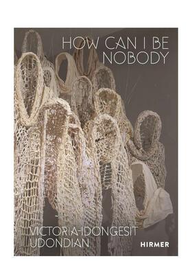 【预售】我怎能无名 Victoria-Idongesit Udondian: How Can I Be Nobody 英文进口原版艺术画册画集Sylvester Okwunodu Ogbechie