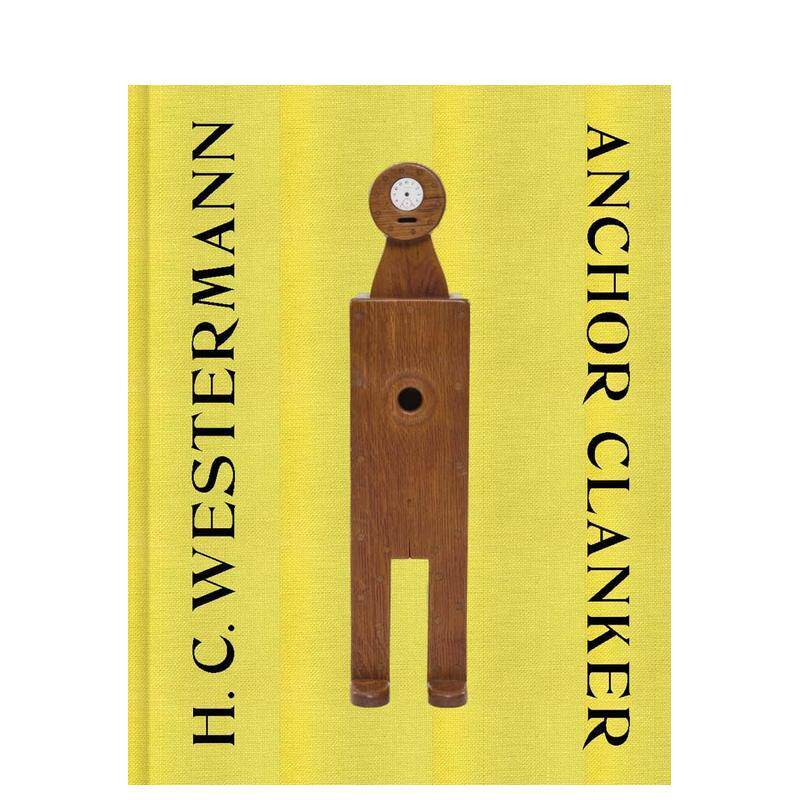 【预售】H·C·韦斯特曼：锚链铿锵 H. C. Westermann - Anchor Clanker 英文进口原版艺术画册画集外文图书Giampaolo Bianconi;