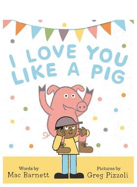 【现货】I Love You Like a Pig，我爱你就像爱猪一样 英文原版图书籍进口正版 Barnett 儿童故事启蒙益智绘本
