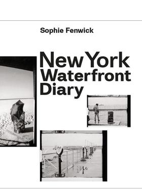 【预售】纽约滨水日记 New York Waterfront Diary 英文进口原版摄影作品集Sophie Fenwick外文图书