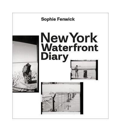 【预售】纽约滨水日记 New York Waterfront Diary 英文进口原版摄影作品集Sophie Fenwick外文图书