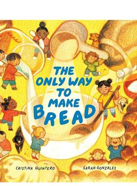 【预售】制作面包的唯一方法The Only Way to Make Bread英文进口原版儿童绘本图书Cristina Quintero; illustrated by Sarah Gon