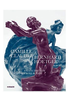 【现货】卡米耶·克劳戴尔和伯恩哈德·霍伊特格尔 从罗丹那里获得解放 Camille Claudel 英文进口原版艺术画册画集Yvette Deseyv