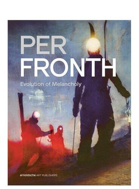 【预售】挪威当代艺术家Per Fronth：忧郁的演变 Per Fronth: Evolution of Melancholy 原版英文艺术画册画集Cecilie Tyri Holt