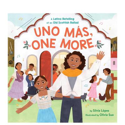 【预售】更多，再来一个：拉丁裔重述苏格兰老歌谣Uno Más, One More: A Latino Retelling of an Old Scottish Ballad英文进口原