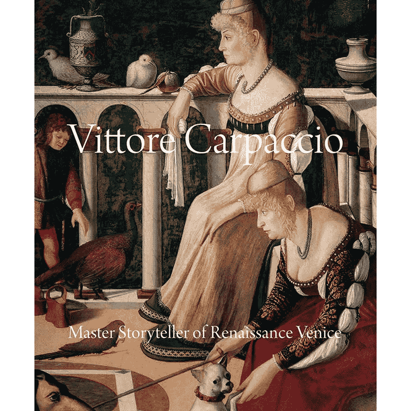 【预售】Vittore Carpaccio: Master Storyteller of Renaissance Venice，维托雷·卡尔帕乔: 英文原版图书籍进口正版