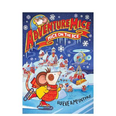 【现货】冒险萌鼠团：狂欢冰雪大营救 Adventuremice: Mice on the Ice 英文进口原版儿童桥梁书Philip Reeve Sarah McIntyre
