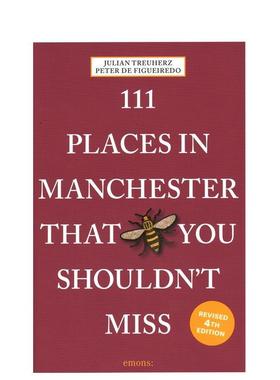 【预售】曼彻斯特不可错过的 111 个地方 111 Places in Manchester That You Shouldn't Miss 英文进口原版旅行图书 Julian Treu