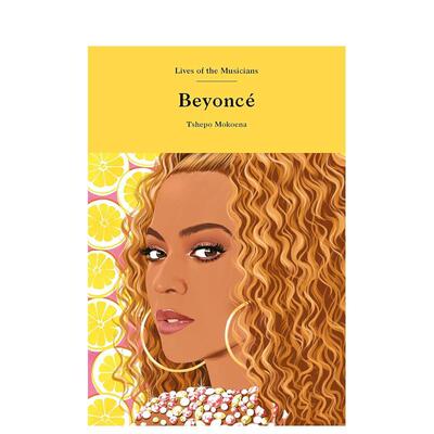 【现货】【Lives of the Musicians】Beyoncé，碧昂丝 英文原版图书籍进口正版 Laurence King出版  TshepoMokoenaPage 音乐图书