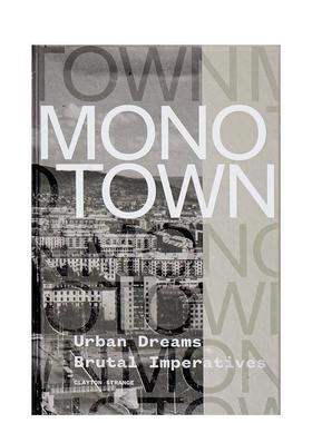 【预售】单一产业城镇：城市梦想与残酷现实 Monotown: Urban Dreams Brutal Imperatives 英文进口原版城市规划设计图书Clayton