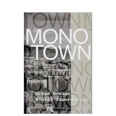 【预售】单一产业城镇：城市梦想与残酷现实 Monotown: Urban Dreams Brutal Imperatives 英文进口原版城市规划设计图书Clayton