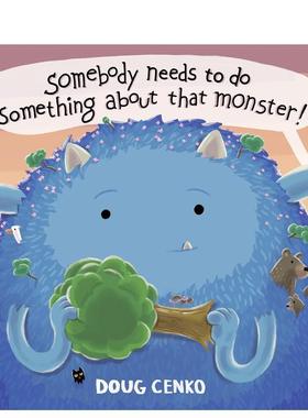 【现货】有人需要对那个怪物做点什么！Somebody Needs to Do Something About That Monster!英文进口原版图书儿童绘本Doug Cenk