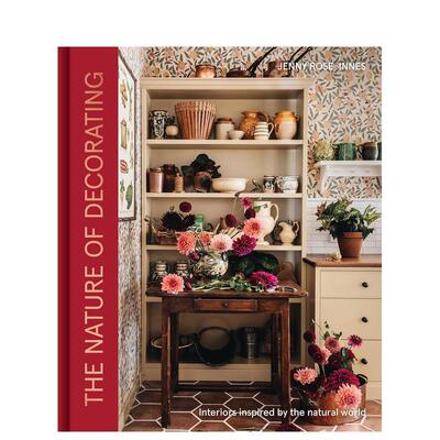 【预售】自然装饰美学：源于自然的室内设计 The Nature of Decorating 英文进口原版室内设计装饰图书Rose-Innes Jenny