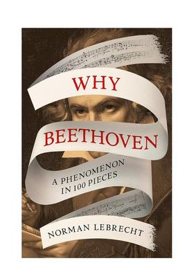 【预售】Why Beethoven: A Phenomenon in 100 Pieces，为什么是贝多芬：1英文原版图书籍进口正版 Norman Lebrecht 音乐