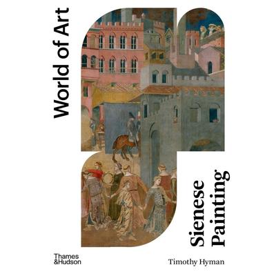 【预售】【World of Art】Sienese Painting，锡耶纳画派绘画 英文原版图书籍进口正版 Timothy Hyman 外国美术15至18世纪