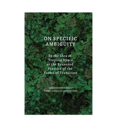 【预售】论热带空间观念的具体模糊性或转折形式的理性实践 On Specific Ambiguity  英文进口原版城市规划Camilo Restrepo  Mark