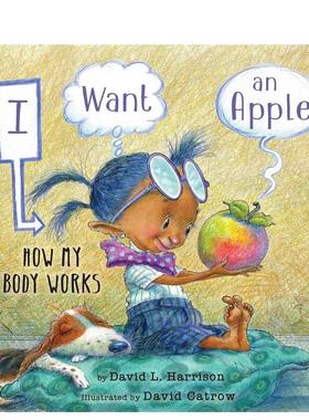 【现货】我想要一个苹果：我的身体是如何运作的I Want an Apple : How My Body Works英文进口原版儿童图书3-6岁认知启蒙David L