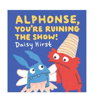 the 现货 Show 9岁Daisy 你毁了这场演出Alphonse 儿童绘本图书6 阿尔方斯 Hirst人际关系 You 英文进口原版 Ruining