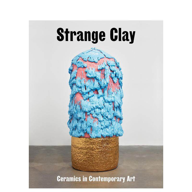 【预售】奇怪的粘土：当代艺术中的陶瓷（海沃德画廊展览目录） Strange Clay... 英文进口原版艺术画册画集外文图书Ralph Rugoff