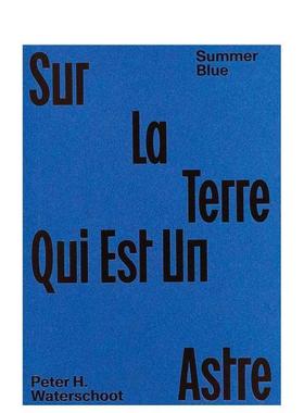 【预售】夏日蓝 - 关于地球这颗星辰：彼得·H·瓦特斯库特 Summer Blue - Sur La Terre Qui Est Un Astre 英文进口原版摄影作品
