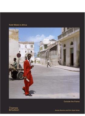【预售】Todd Webb in Africa 托德·韦伯在非洲：框架之外 英文进口原版摄影图书Aimée Bessire