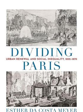 【预售】分裂巴黎：城市更新和社会不平等 1852-1870 Dividing Paris: Urban Renewal and Social Inequality 原版英文