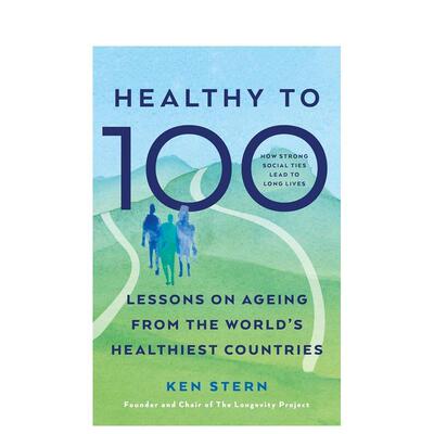 【预售】健康到百岁：世界* 健康国家的老龄化经验 The Healthy to 100: Lessons on ageing 英文进口原版社会科学图书Stern, Ken