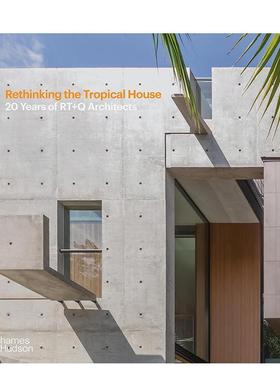 【现货】RT+Q建筑事务所：重思热带住宅 20周年庆 Rethinking the Tropical House 英文进口建筑设计图书正版