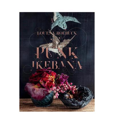 【现货】Punk Ikebana : Reimagining the Art of Floral Design，朋克插花： 进口正版 Roebuck, Louesa 生活图书