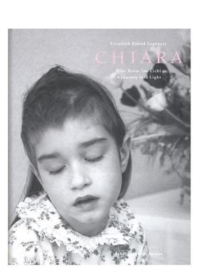 【预售】基亚拉：光影之旅 Chiara - a Journey into Light 英文进口原版摄影作品集正版图书 Elizabeth Zahnd Ulrich Look Schei