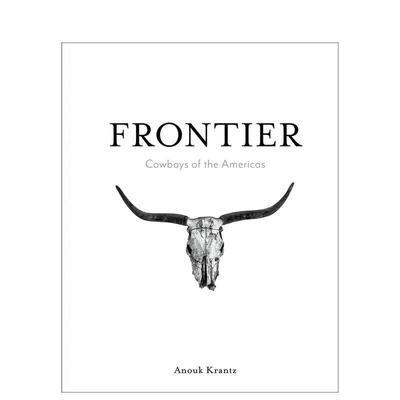 【预售】边疆：美洲牛仔 Frontier:Cowboys of the Americas 英文进口原版摄影作品集人文景观图书Anouk Masson Krantz