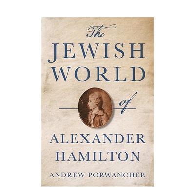 【预售】The Jewish World of Alexander Hamilton亚历山大·汉密尔顿的犹太世界 英文进口原版人文历史图书 Andrew Porwancher