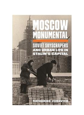 【现货】莫斯科纪念碑：苏联摩天大楼和斯大林首都的城市生活 Moscow Monumental 英文进口原版人文历史图书