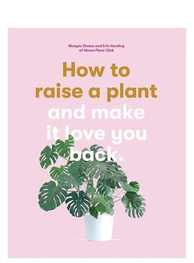 【现货】How to Raise a Plant: and Make it Love You Back，如何种植植物:让它也爱你英文原版图书籍进口正版Morgan Doane Erin