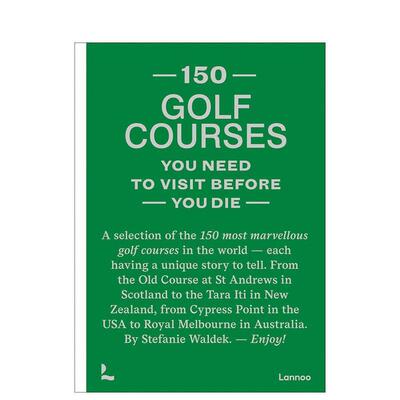 【预售】有生之年必去的150个高尔夫球场150 Golf Courses You Need to Visit Before You Die【150 Series】 英文进口原版旅行图