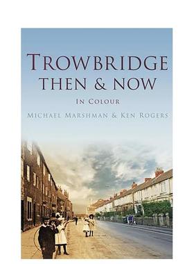 【预售】Trowbridge Then & Now【欧洲今昔】特罗布里奇 英文进口原版摄影集人文景观图书 Michael Marshman; Ken Rogers