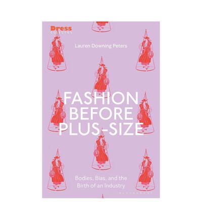 【预售】大尺码之前的时尚：身体与美 Fashion Before Plus-Size 英文进口原版时尚图书Lauren Downing Peters