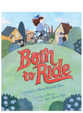 【预售】为骑而生:一个关于自行车脸的故事Born to Ride: A Story About Bicycle Face英文进口原版图书儿童绘本Larissa Theule a
