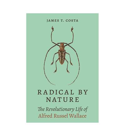 【预售】Radical by Nature: The Revolutionary Life of Alfred Russel Wallace激进本质：阿尔弗雷德·罗素·华莱士的革命生涯