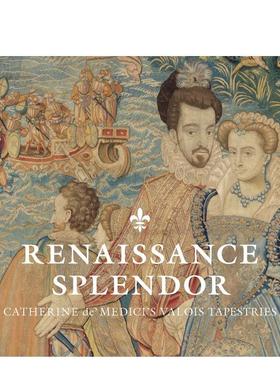 【预售】文艺复兴辉煌：凯瑟琳·德·美第奇的瓦卢瓦挂毯Renaissance Splendor: Catherine de’ Medici’s Valois Tapestries英文