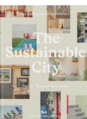 【预售】The Sustainable City，可持续的城市 英文原版图书籍进口正版 Harriet Thorpe and Taran Wilkhu 摄影-人文景观