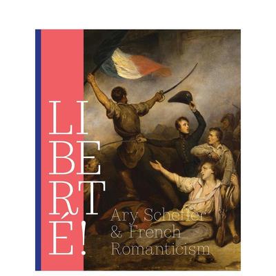 【现货】自由！谢弗与法国浪漫主义 Liberté! Ary Scheffer and French Romanticism 英文进口原版艺术画册画集Quirine van der