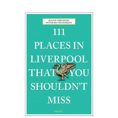 【预售】利物浦不可错过的 111 个地方 111 Places in Liverpool That You Shouldn't Miss 英文进口原版旅行图书Peter de Figuei