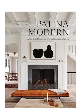 【预售】Patina Modern : A Guide to Designing Warm, Timeless Interiors，铜锈色现代： Chris Mitchell 空间与装饰