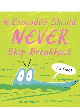 【现货】不能错过早餐的鳄鱼A Crocodile Should Never Skip Breakfast英文进口原版儿童图书3-6岁认知启蒙Colleen Larmour