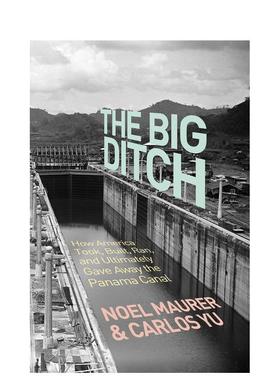 【预售】The Big Ditch大沟：美国如何征用、建造、经营、并最终还是放弃了巴拿马运河 英文进口原版人文社科图书 Noel Maurer an
