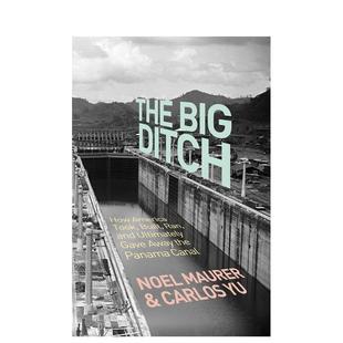 【预售】The Big Ditch大沟:美国如何征用、建造、经营、并最终还是放弃了巴拿马运河 英文进口原版人文社科图书 Noel Maurer an